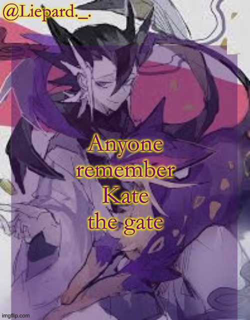 Liepard announcement template | Anyone remember Kate the gate | image tagged in liepard announcement template | made w/ Imgflip meme maker