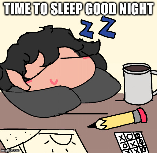 good night | TIME TO SLEEP GOOD NIGHT | made w/ Imgflip meme maker