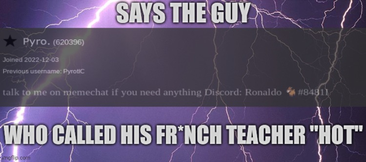 says the guy who called his fr*nch teacher "hot" | image tagged in says the guy who called his fr nch teacher hot | made w/ Imgflip meme maker