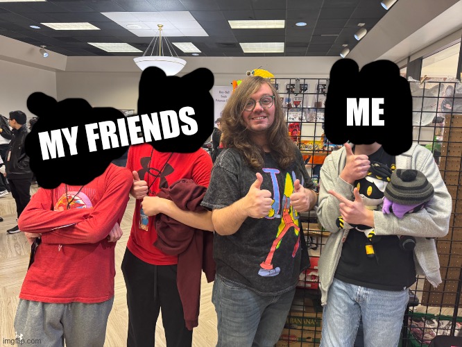 YEEEEAAAAAAAAHH! (Celci-chan: *Yeah!) | MY FRIENDS; ME | image tagged in murder drones,convention,glitch productions,actor,again seriously,i'll do it again | made w/ Imgflip meme maker