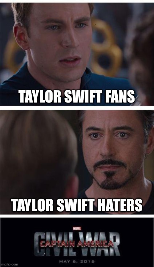 Marvel Civil War 1 | TAYLOR SWIFT FANS; TAYLOR SWIFT HATERS | image tagged in memes,marvel civil war 1 | made w/ Imgflip meme maker