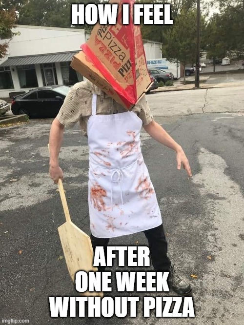 gimmmmeeeeeee | HOW I FEEL; AFTER
ONE WEEK
WITHOUT PIZZA | image tagged in italian pyramid head,pizza | made w/ Imgflip meme maker