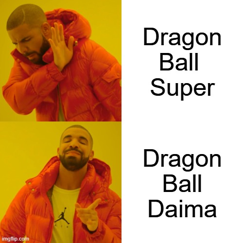 lol | Dragon Ball 
Super; Dragon
Ball
Daima | image tagged in memes,drake hotline bling,dragon ball,dbd | made w/ Imgflip meme maker