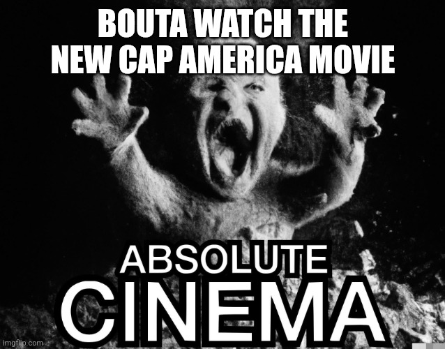 When they making captain philippines | BOUTA WATCH THE NEW CAP AMERICA MOVIE | image tagged in ash baby absolute cinema | made w/ Imgflip meme maker