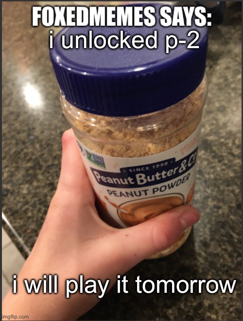 a lot less hard than they claim (from my little preview play through) | i unlocked p-2; i will play it tomorrow | image tagged in foxedmemes template is back | made w/ Imgflip meme maker