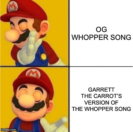 GTC’s Whopper Is Best | OG WHOPPER SONG; GARRETT THE CARROT’S VERSION OF THE WHOPPER SONG | image tagged in drake hotline bling super mario,mario | made w/ Imgflip meme maker