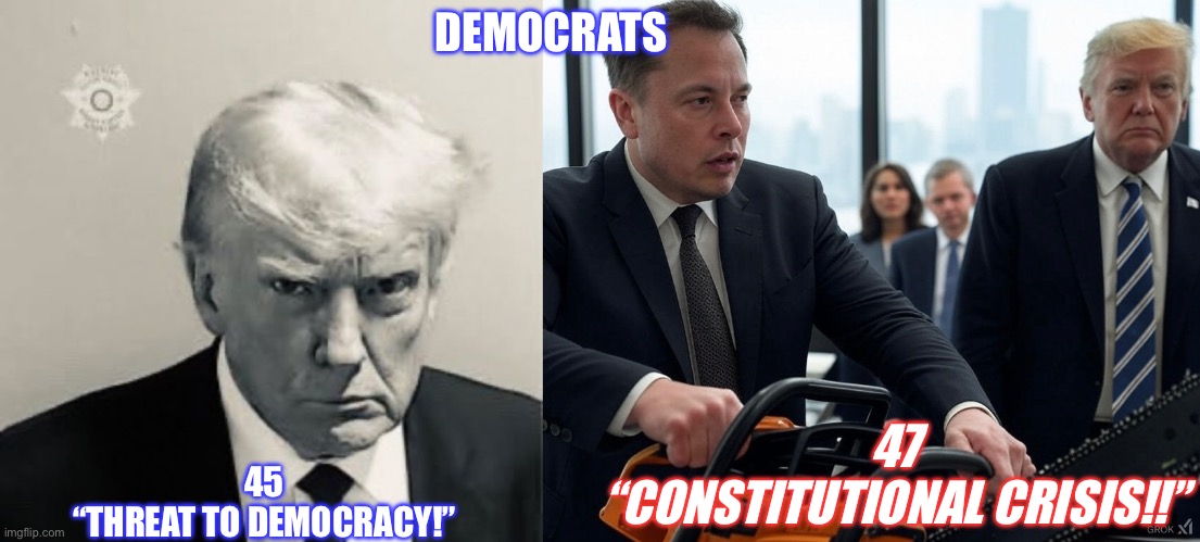 Democrats have Constitutional crisis | DEMOCRATS; 47
“CONSTITUTIONAL CRISIS!!”; 45
“THREAT TO DEMOCRACY!” | image tagged in president trump,elon musk with chainsaw | made w/ Imgflip meme maker