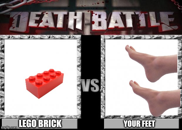 Your feet are cooked | LEGO BRICK; YOUR FEET | image tagged in death battle | made w/ Imgflip meme maker