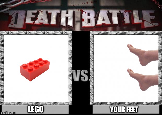 Your feet are cooked lol | LEGO; YOUR FEET | image tagged in death battle | made w/ Imgflip meme maker