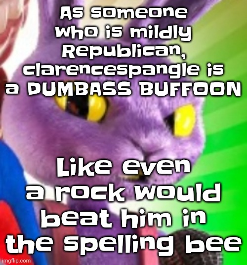 Jax off | As someone who is mildly Republican, clarencespangle is a DUMBASS BUFFOON; Like even a rock would beat him in the spelling bee | image tagged in jax off | made w/ Imgflip meme maker