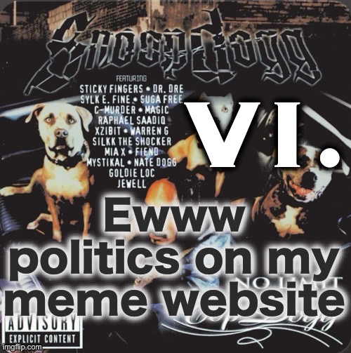 Vi. 2nd template | Ewww politics on my meme website | image tagged in vi 2nd template | made w/ Imgflip meme maker
