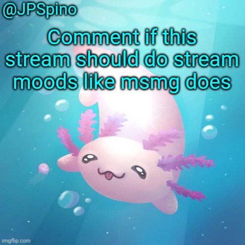 Spino temp | Comment if this stream should do stream moods like msmg does | image tagged in spino temp | made w/ Imgflip meme maker