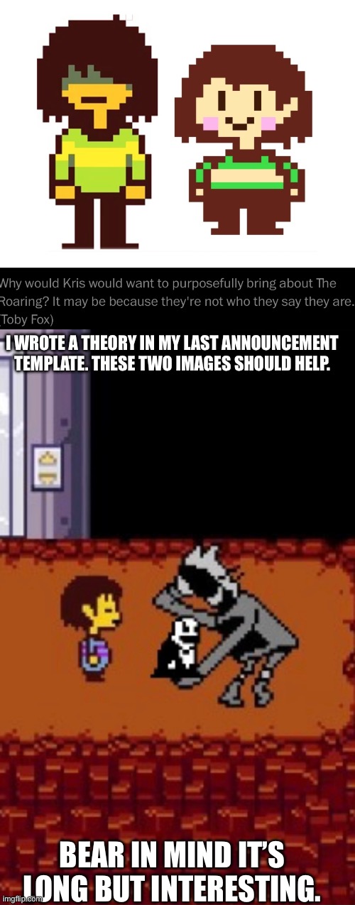 Mind you, it’s just what I believe, so it could be wrong. | I WROTE A THEORY IN MY LAST ANNOUNCEMENT TEMPLATE. THESE TWO IMAGES SHOULD HELP. BEAR IN MIND IT’S LONG BUT INTERESTING. | made w/ Imgflip meme maker