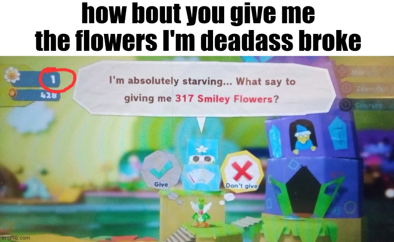 One. | how bout you give me the flowers I'm deadass broke | image tagged in memes,gaming | made w/ Imgflip meme maker