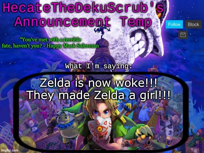 /j in case it wasn’t obvious | Zelda is now woke!!! They made Zelda a girl!!! | image tagged in hecate's majora's mask template | made w/ Imgflip meme maker