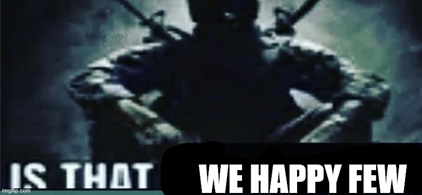 IS THAT A | WE HAPPY FEW | image tagged in is that a | made w/ Imgflip meme maker