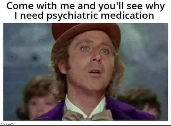 Yes | image tagged in willy wonka,medication,psychologist | made w/ Imgflip meme maker