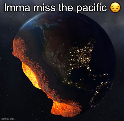 Imma miss the pacific 😔 | made w/ Imgflip meme maker
