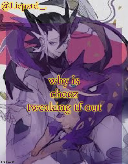 Liepard announcement template | why is cheez tweaking tf out | image tagged in liepard announcement template | made w/ Imgflip meme maker