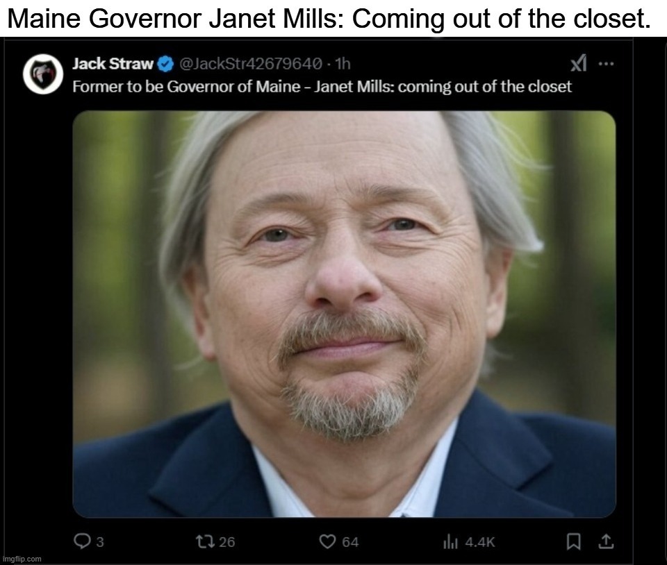 Trump was right again. Maine Governor Janet Mills comes out of the closet. | image tagged in donald trump approves,maine governor,janet mills,closet queen,closeted gay,old pervert | made w/ Imgflip meme maker