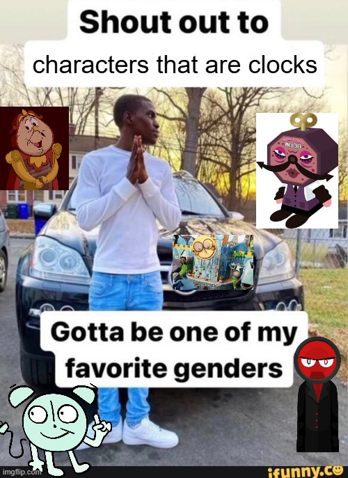 clocks are sexy | characters that are clocks | image tagged in gotta be one of my favorite genders | made w/ Imgflip meme maker