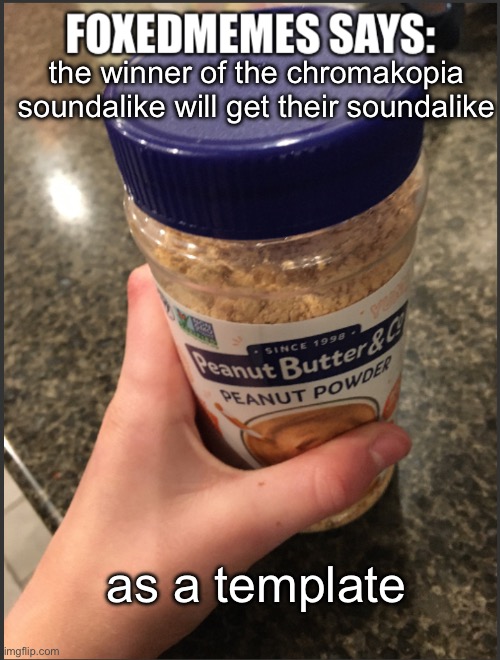 foxedmemes template | the winner of the chromakopia soundalike will get their soundalike; as a template | image tagged in foxedmemes template is back | made w/ Imgflip meme maker