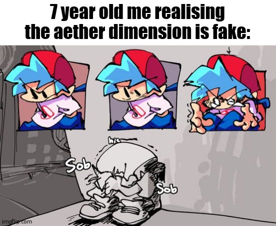 Minecraft meme | 7 year old me realising the aether dimension is fake: | image tagged in sobbing boyfriend,minecraft,meme,sfw,aether,clickbait | made w/ Imgflip meme maker