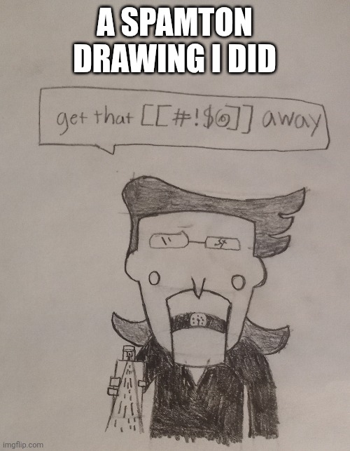 Do y'all like it? | A SPAMTON DRAWING I DID | made w/ Imgflip meme maker