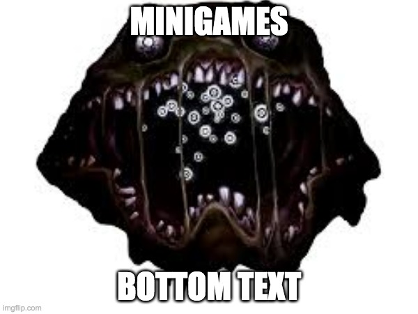 MINIGAMES; BOTTOM TEXT | image tagged in minigames,pandemonium,roblox pressure | made w/ Imgflip meme maker