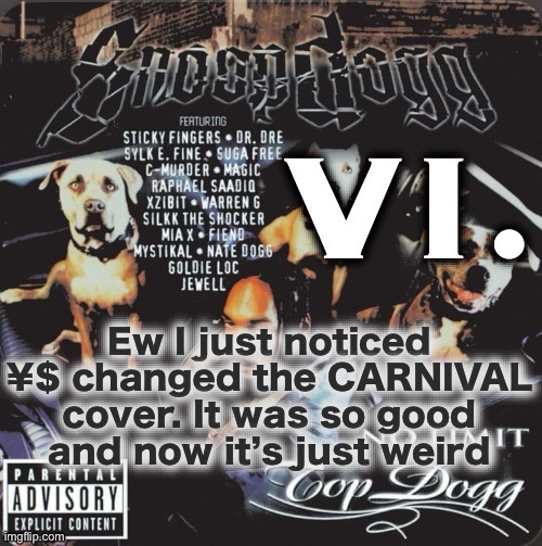 Maybe it’s an Amazon music thing but it’s just odd | Ew I just noticed ¥$ changed the CARNIVAL cover. It was so good and now it’s just weird | image tagged in vi 2nd template | made w/ Imgflip meme maker