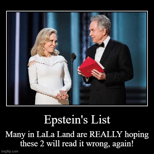 Half the audience is praying, please read the wrong names, again! | Epstein's List | Many in LaLa Land are REALLY hoping
these 2 will read it wrong, again! | image tagged in funny,epstein,oscars 2017 | made w/ Imgflip demotivational maker