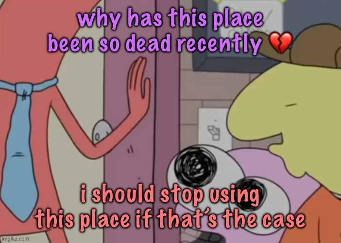 Charlie x pim real | why has this place been so dead recently 💔; i should stop using this place if that’s the case | image tagged in charlie x pim real | made w/ Imgflip meme maker