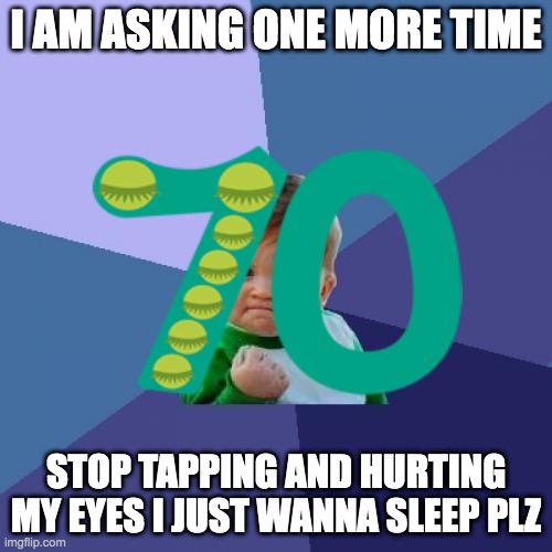 Success Kid Meme | I AM ASKING ONE MORE TIME; STOP TAPPING AND HURTING MY EYES I JUST WANNA SLEEP PLZ | image tagged in memes,success kid | made w/ Imgflip meme maker