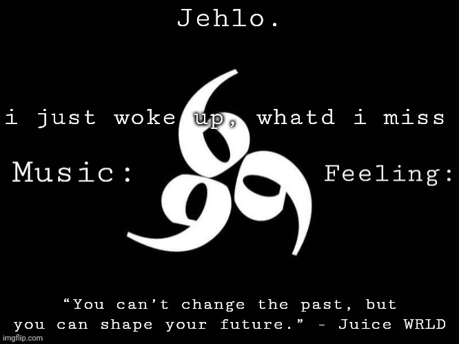 Jehlo Template. | i just woke up, whatd i miss | image tagged in jehlo template | made w/ Imgflip meme maker
