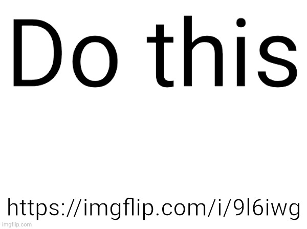 Temp | Do this; https://imgflip.com/i/9l6iwg | image tagged in temp | made w/ Imgflip meme maker