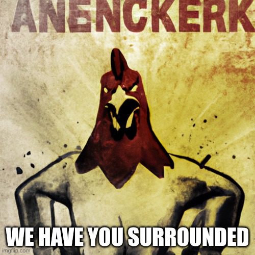 chicken avengers | WE HAVE YOU SURROUNDED | image tagged in chicken avengers | made w/ Imgflip meme maker