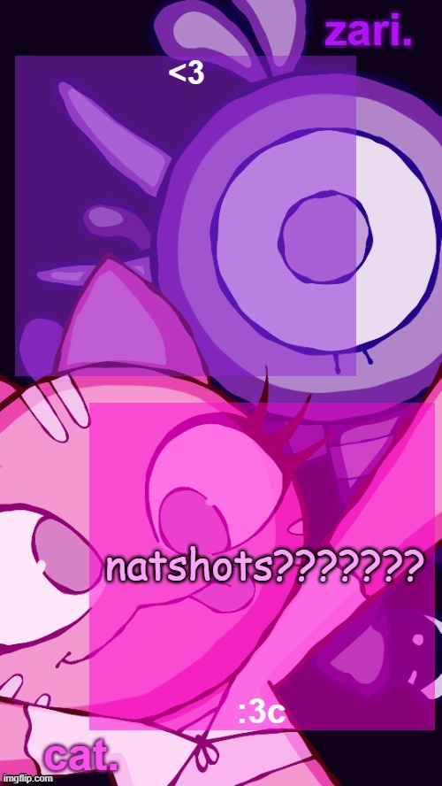 lalackshots?????? | natshots??????? | image tagged in zari and cat catbirddog temp lol | made w/ Imgflip meme maker