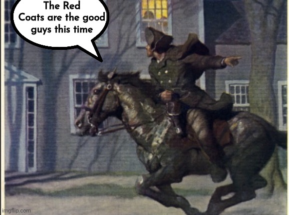 The Red Coats are the good guys this time | made w/ Imgflip meme maker