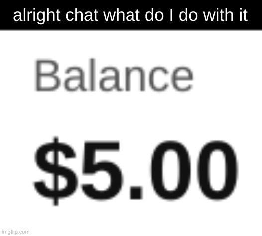 alright chat what do I do with it | made w/ Imgflip meme maker