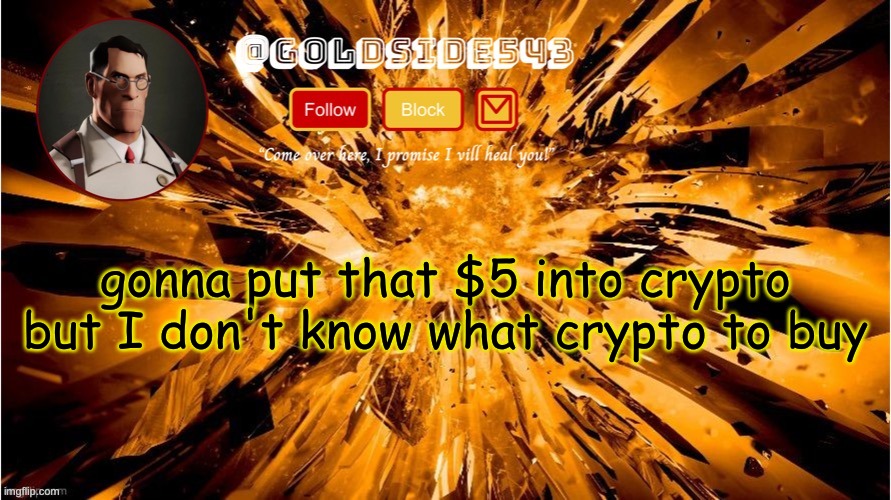 damn | gonna put that $5 into crypto but I don't know what crypto to buy | image tagged in gold's announcement template | made w/ Imgflip meme maker