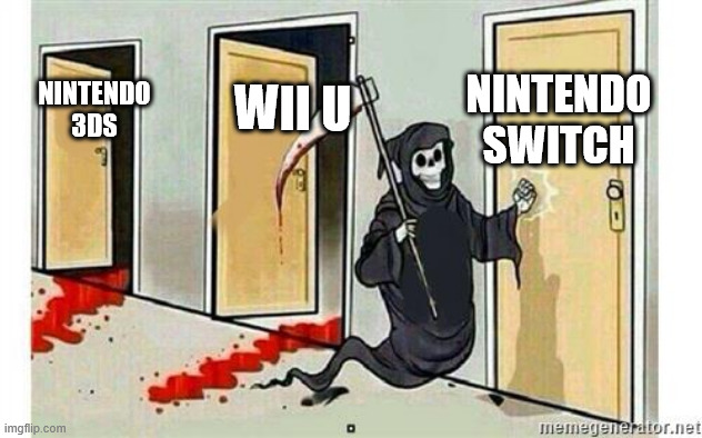 Grim Reaper Knocking Door | NINTENDO SWITCH; WII U; NINTENDO 3DS | image tagged in grim reaper knocking door | made w/ Imgflip meme maker