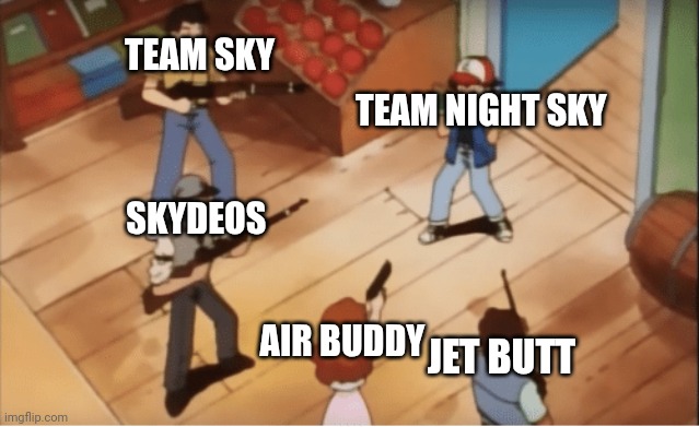 End of team night sky forever | TEAM SKY; TEAM NIGHT SKY; SKYDEOS; AIR BUDDY; JET BUTT | image tagged in ash ketchum gets guns pointed at him | made w/ Imgflip meme maker