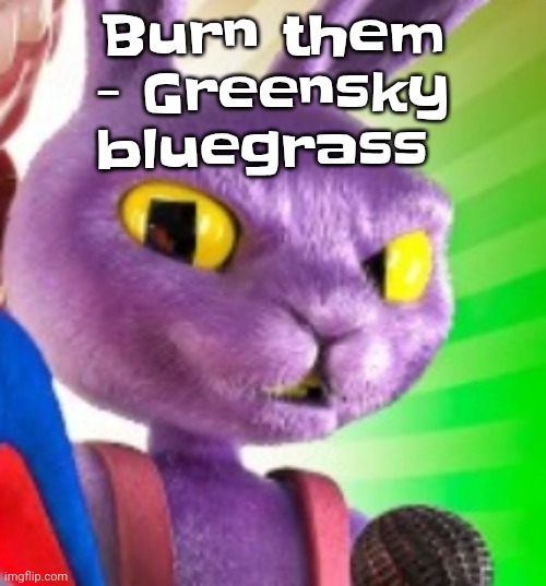 Jax off | Burn them - Greensky bluegrass | image tagged in jax off | made w/ Imgflip meme maker