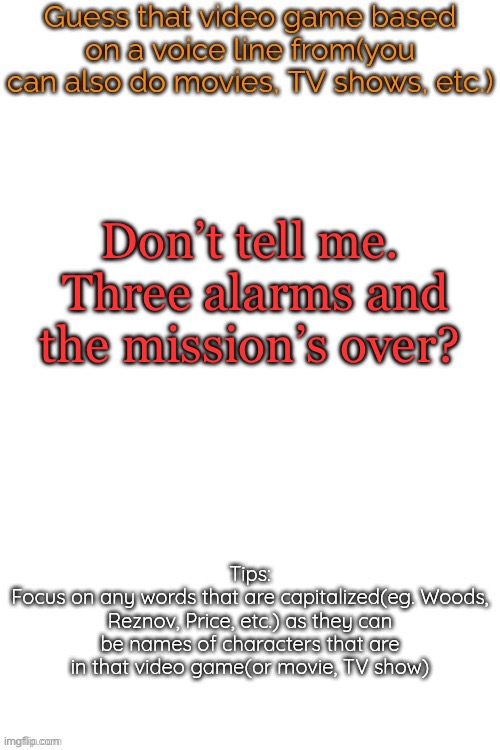 This game older than 90% of you | Don’t tell me.  Three alarms and the mission’s over? | image tagged in guess that video game based on a voice line from it | made w/ Imgflip meme maker