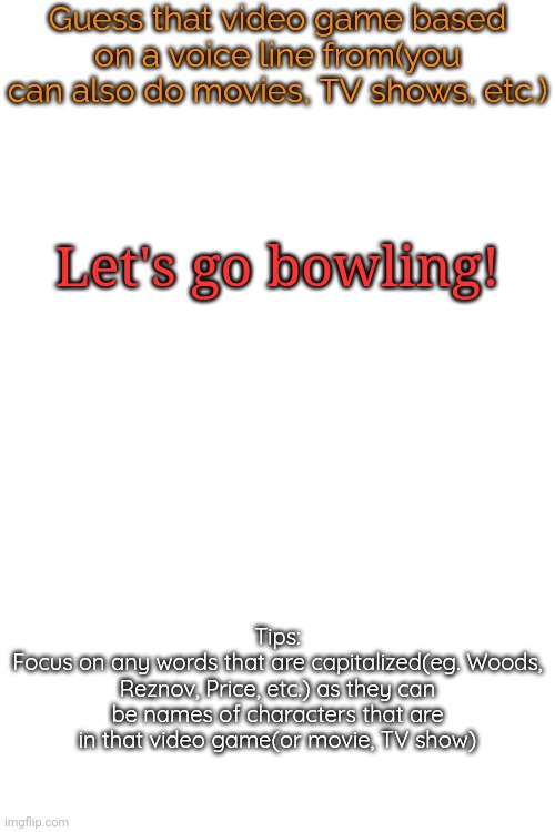 Guess that video game based on a voice line from it | Let's go bowling! | image tagged in guess that video game based on a voice line from it | made w/ Imgflip meme maker
