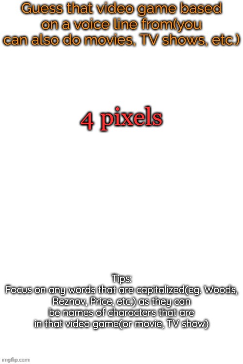 Guess that video game based on a voice line from it | 4 pixels | image tagged in guess that video game based on a voice line from it | made w/ Imgflip meme maker
