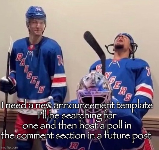 h | I need a new announcement template
I’ll be searching for one and then host a poll in the comment section in a future post | image tagged in ryan reaves | made w/ Imgflip meme maker