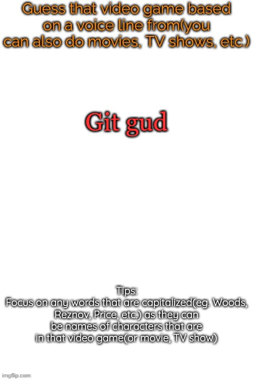 Guess that video game based on a voice line from it | Git gud | image tagged in guess that video game based on a voice line from it | made w/ Imgflip meme maker