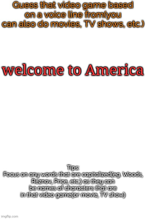 Guess that video game based on a voice line from it | welcome to America | image tagged in guess that video game based on a voice line from it | made w/ Imgflip meme maker