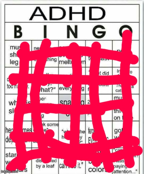 Yes. | image tagged in adhd bingo | made w/ Imgflip meme maker